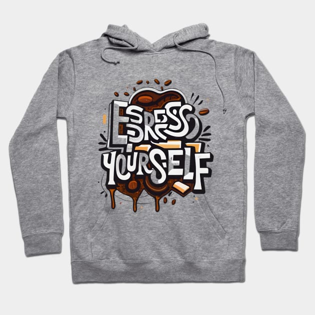 Espresso Yourself Hoodie by Shopkreativco